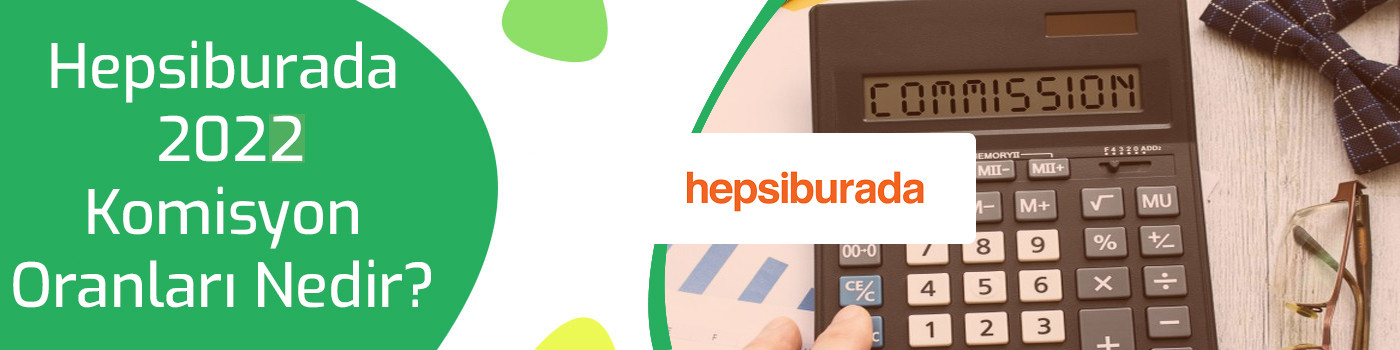 Hepsiburada 2022 Komisyon Oranları Nedir ?