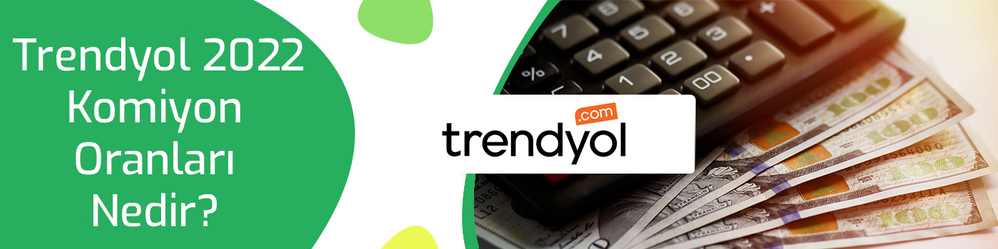 Trendyol 2022 Komiyon Oranları Nedir