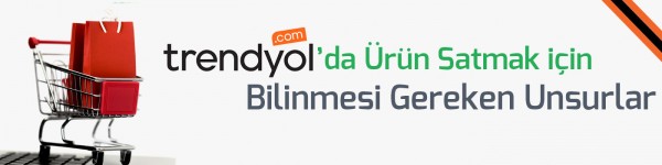 Trendyol’da Satış Yapabilmek için Gerekenler